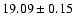 $ 19.09 \pm 0.15 $
