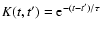 $K(t,t^\prime) = {\rm e}^{-(t-t^\prime)/\tau}$