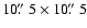 $10\hbox{$.\!\!^{\prime\prime}$ }5 \times 10\hbox{$.\!\!^{\prime\prime}$ }5$