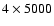 $4 \times 5000$