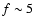 $f\sim5$