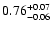 $0.76_{\rm -0.06}^{+0.07}$