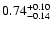 $0.74_{\rm -0.14}^{+0.10}$