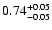$0.74_{\rm -0.05}^{+0.05}$
