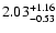 $2.03_{\rm -0.53}^{+1.16}$