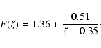 \begin{displaymath}%
F(\zeta) = 1.36 + \frac{0.51}{\zeta - 0.35}\cdot
\end{displaymath}