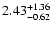 $2.43_{\rm -0.62}^{+1.36}$