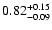 $0.82_{\rm -0.09}^{+0.15}$