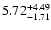 $5.72_{\rm -1.71}^{+4.49}$