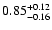 $0.85_{\rm -0.16}^{+0.12}$