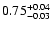 $0.75_{\rm -0.03}^{+0.04}$