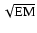 $\sqrt{{\rm EM}}$