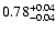 $0.78_{\rm -0.04}^{+0.04}$