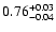 $0.76_{\rm -0.04}^{+0.03}$