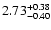 $2.73_{\rm -0.40}^{+0.38}$