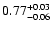 $0.77_{\rm -0.06}^{+0.03}$