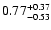 $0.77_{\rm -0.53}^{+0.37}$