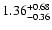 $1.36_{\rm -0.36}^{+0.68}$
