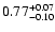 $0.77_{\rm -0.10}^{+0.07}$