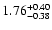 $1.76_{\rm -0.38}^{+0.40}$