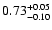 $0.73_{\rm -0.10}^{+0.05}$