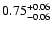 $0.75_{\rm -0.06}^{+0.06}$