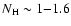 $N_{\rm H}\sim
1{-}1.6$