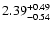 $2.39_{\rm -0.54}^{+0.49}$
