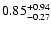 $0.85_{\rm -0.27}^{+0.94}$