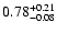 $0.78_{\rm -0.08}^{+0.21}$