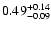 $0.49_{\rm -0.09}^{+0.14}$