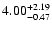 $4.00_{\rm -0.47}^{+2.19}$
