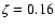 $\zeta=0.16$