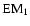 $\rm EM_1$