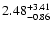 $2.48_{\rm -0.86}^{+3.41}$