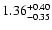 $1.36_{\rm -0.35}^{+0.40}$