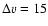$\Delta v=15$