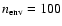 $n_{\rm {env}}=100$