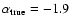 $\alpha_{\rm true}=-1.9$