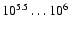 $10^{5.5}\dots10^6$