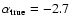 $\alpha_{\rm true}= -2.7$