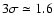 $3\sigma \simeq 1.6$