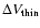 $\Delta V_{\rm thin}$