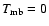 $T_{\rm mb}=0$