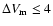 $\Delta V_{\rm m}\le4$