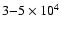 $3{-}5\times10^4$