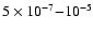 $5\times10^{-7}{-}10^{-5}$