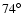 $74^\circ$