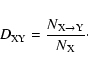 \begin{displaymath}D_{\rm XY}=\frac{N_{\rm X\rightarrow Y}}{N_{\rm X}}\cdot
\end{displaymath}