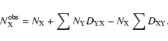 \begin{displaymath}N_{\rm X}^{\rm obs}=N_{\rm X}+\sum{N_{\rm Y}D_{\rm YX}}-N_{\rm X}\sum{D_{\rm XY}}.
\end{displaymath}